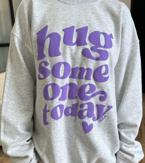 “Hug Some One Today” Pullover | +Plus Available